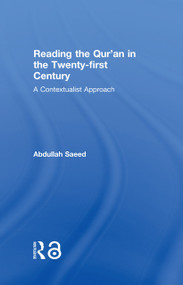 Reading the Qur'an in the Twenty-First Century (A Contextualist Approach) by Abdullah Saeed, 9780415677493