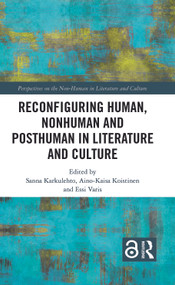 Reconfiguring Human, Nonhuman and Posthuman in Literature and Culture by Sanna Karkulehto, Aino-Kaisa Koistinen, Essi Varis, 9780367197476