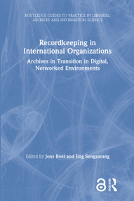 Recordkeeping in International Organizations (Archives in Transition in Digital, Networked Environments) by Jens Boel, Eng Sengsavang, 9780367365578