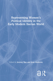 Representing Women's Political Identity in the Early Modern Iberian World by Jeremy Roe, Jean Andrews, 9781138541856