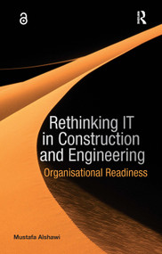 Rethinking IT in Construction and Engineering (Organisational Readiness) by Mustafa Alshawi, 9780415430531