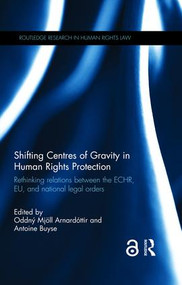 Shifting Centres of Gravity in Human Rights Protection (Rethinking Relations between the ECHR, EU, and National Legal Orders) by Oddný Mjöll Arnardóttir, Antoine Buyse, 9781138121249