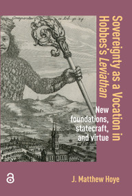 Sovereignty as a Vocation in Hobbes's Leviathan (New foundations, Statecraft, and Virtue) by Matthew Hoye, 9789463728096