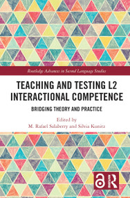 Teaching and Testing L2 Interactional Competence (Bridging Theory and Practice) by M. Rafael Salaberry, Silvia Kunitz, 9781138038998