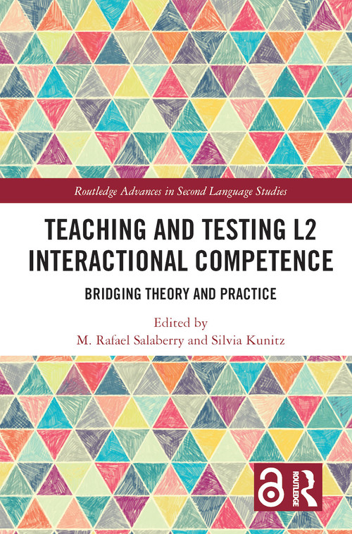 Teaching and Testing L2 Interactional Competence (Bridging Theory and Practice) by M. Rafael Salaberry, Silvia Kunitz, 9781138038998