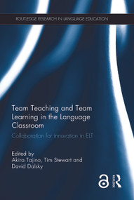 Team Teaching and Team Learning in the Language Classroom (Collaboration for innovation in ELT) by Akira Tajino, Tim Stewart, David Dalsky, 9781138857650