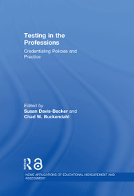 Testing in the Professions (Credentialing Policies and Practice) by Susan Davis-Becker, Chad W. Buckendahl, 9781138794276