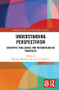 Understanding Perspectivism (Scientific Challenges and Methodological Prospects) by Michela Massimi, Casey D. McCoy, 9781138503069