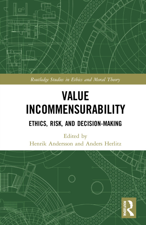 Value Incommensurability (Ethics, Risk, and Decision-Making) by Henrik Andersson, Anders Herlitz, 9780367702182