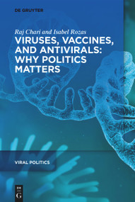 Viruses, Vaccines, and Antivirals: Why Politics Matters by Raj Chari, Isabel Rozas, 9783110743586