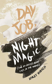 Day Job, Night Magic ((For an Artist's Heart Lost in the World)) by Darby Hudson, 9798881616533