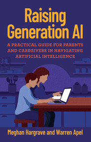Raising Generation AI (A Practical Guide for Parents and Caregivers for Navigating Artificial Intelligence) by Meghan Hargrave, Warren Apel, 9780757325731