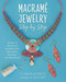 Macrame Jewelry Step by Step (Simple to Advanced Knotted Cord Bracelets, Earrings, and Necklaces) by Florian Mörbitz, Daniela Seiffert, 9780811778800