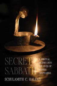 Secret Sabbath (A Spiritual Journey into the Lives of Modern Crypto-Jews) by Schulamith C. Halevy, 9780826371119