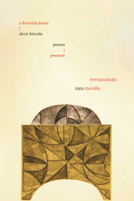 a feverish dome / decir bóveda (poems / poemas) by Inmaculada Lara-Bonilla, 9780826371256