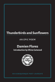 Thunderbirds and Sunflowers (An Epic Poem) by Damien Flores, Olivia Gatwood, 9780826371294