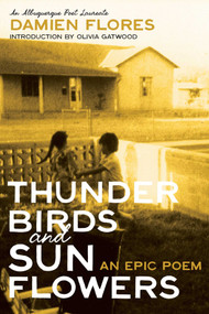 Thunderbirds and Sunflowers (An Epic Poem) by Damien Flores, Olivia Gatwood, 9780826371294