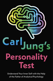 Carl Jung's Personality Test (Understand Your Inner Self with the Help of the Father of Analytical Psychology) by Lily Yuan, 9781398879560
