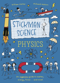 Stickman Science: Physics (An ingenious guide to matter, energy, forces - and more!) by William Potter, Richard Watson, 9781398880764