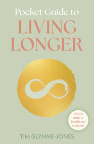 Pocket Guide to Living Longer (Proven Paths to Health and Longevity) by Tim Glynne-Jones, 9781398882799