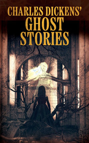 Charles Dickens' Ghost Stories by Charles Dickens, 9781398882850