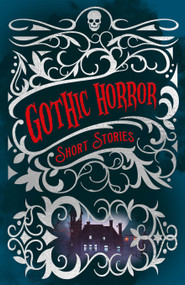 Gothic Horror Collection by Mary Shelley, William Hope Hodgson, Edith Wharton, Edgar Allan Poe, Robert Louis Stevenson, Joseph Sheridan Le Fanu, 9781398882867
