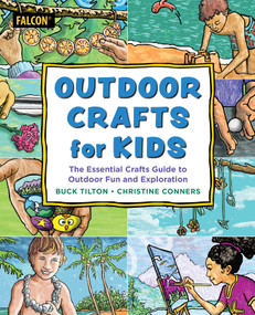 Outdoor Crafts for Kids (The Essential Crafts Guide to Outdoor Fun and Exploration) by Buck Tilton, Christine Conners, 9781493092543
