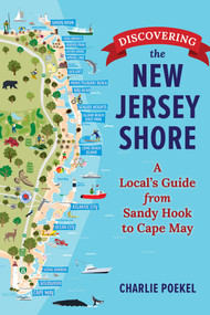 Discovering the New Jersey Shore (A Local's Guide from Sandy Hook to Cape May) by Charles Axel Poekel, 9781493098217