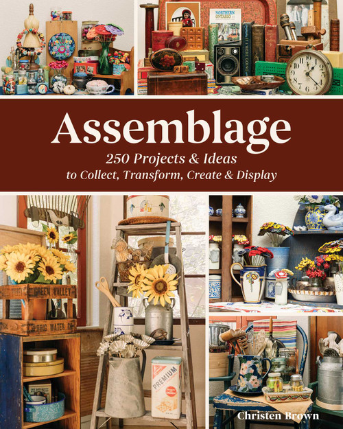 Assemblage-250 Projects & Ideas to Collect, Transform, Create & Display by Christen Brown, 9781644037638