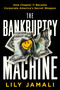 The Bankruptcy Machine (How Chapter 11 Became Corporate America's Secret Weapon) by Lily Jamali, 9781668035672