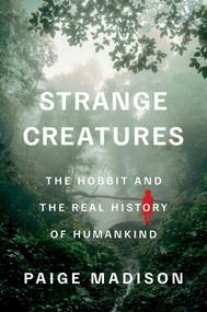 Strange Creatures (The Hobbit and the Real History of Humankind) by Paige Madison, 9781668046128