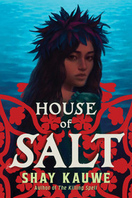 House of Salt by Shay Kauwe, 9781668053355