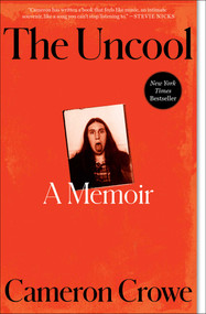The Uncool (A Memoir) by Cameron Crowe, 9781668059449