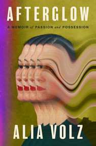 Afterglow (A Memoir of Passion and Possession) by Alia Volz, 9781668061329