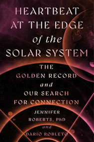The Heartbeat at the Edge of the Solar System by Jennifer Roberts, Dario Robleto, 9781668063255