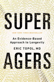 Super Agers (An Evidence-Based Approach to Longevity) by Eric Topol, 9781668067673