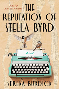 The Reputation of Stella Byrd (A Novel) by Serena Burdick, 9781668070338