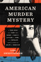 American Murder Mystery (A True Story of a Case that Broke a Family, Divided a Town, and Revealed What It Takes to Solve a Homicide) by Lisa Sweetingham, 9781668075791