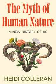 The Myth of Human Nature (A New History of Us) by Heidi Colleran, 9781668080283