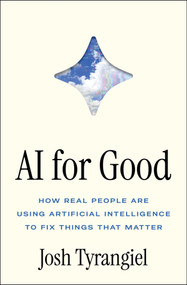 AI for Good (How Real People Are Using Artificial Intelligence to Fix Things That Matter) by Josh Tyrangiel, 9781668082515