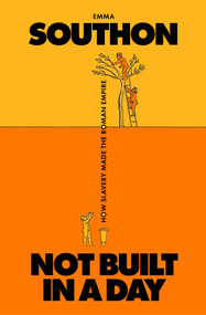 Not Built in a Day (How Slavery Made the Roman Empire) by Emma Southon, 9781668089569