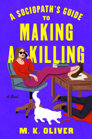 A Sociopath's Guide to Making a Killing (A Novel) by MK Oliver, 9781668096956