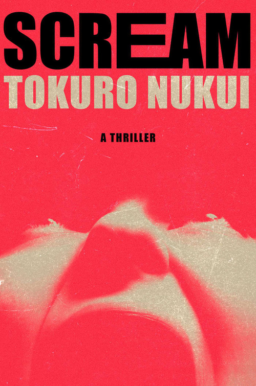 Scream (A Novel) by Tokuro Nukui, 9781668204740