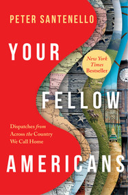 Your Fellow Americans (Dispatches from Across the Country We Call Home) by Peter Santenello, 9781668214350