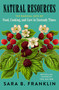 Natural Resources (The Radical Joys of Food, Cooking, and Care in Unsteady Times) by Sara B. Franklin, 9781668218860