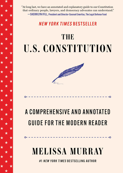 The U.S. Constitution (A Comprehensive and Annotated Guide for the Modern Reader) by Melissa Murray, 9781668221945