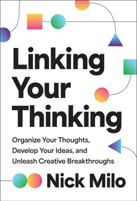 Linking Your Thinking (Organize Your Thoughts, Develop Your Ideas, and Unleash Creative Breakthroughs) by Nick Milo, 9781668224908
