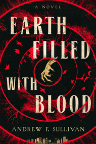 Earth Filled with Blood by Andrew F. Sullivan, 9781668242254