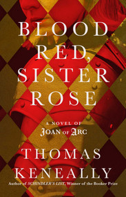 Blood Red, Sister Rose (A Novel of Joan of Arc) by Thomas Keneally, 9781668266557