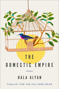 The Domestic Empire (Poems) by Hala Alyan, 9781668276433